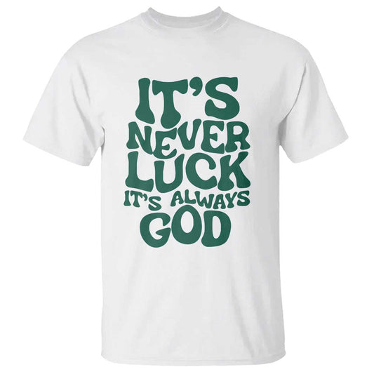 funny-christian-faith-t-shirt-its-never-luck-its-always-god
