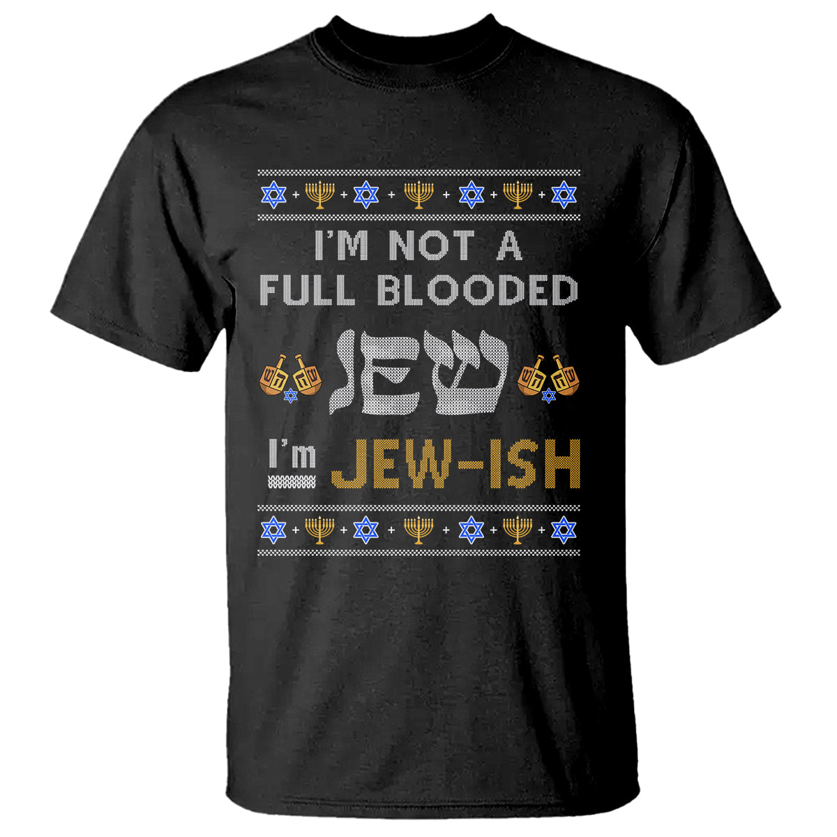 funny-jewish-t-shirt-im-not-full-blooded-jew-im-jewish-chanukah-ugly-hanukkah