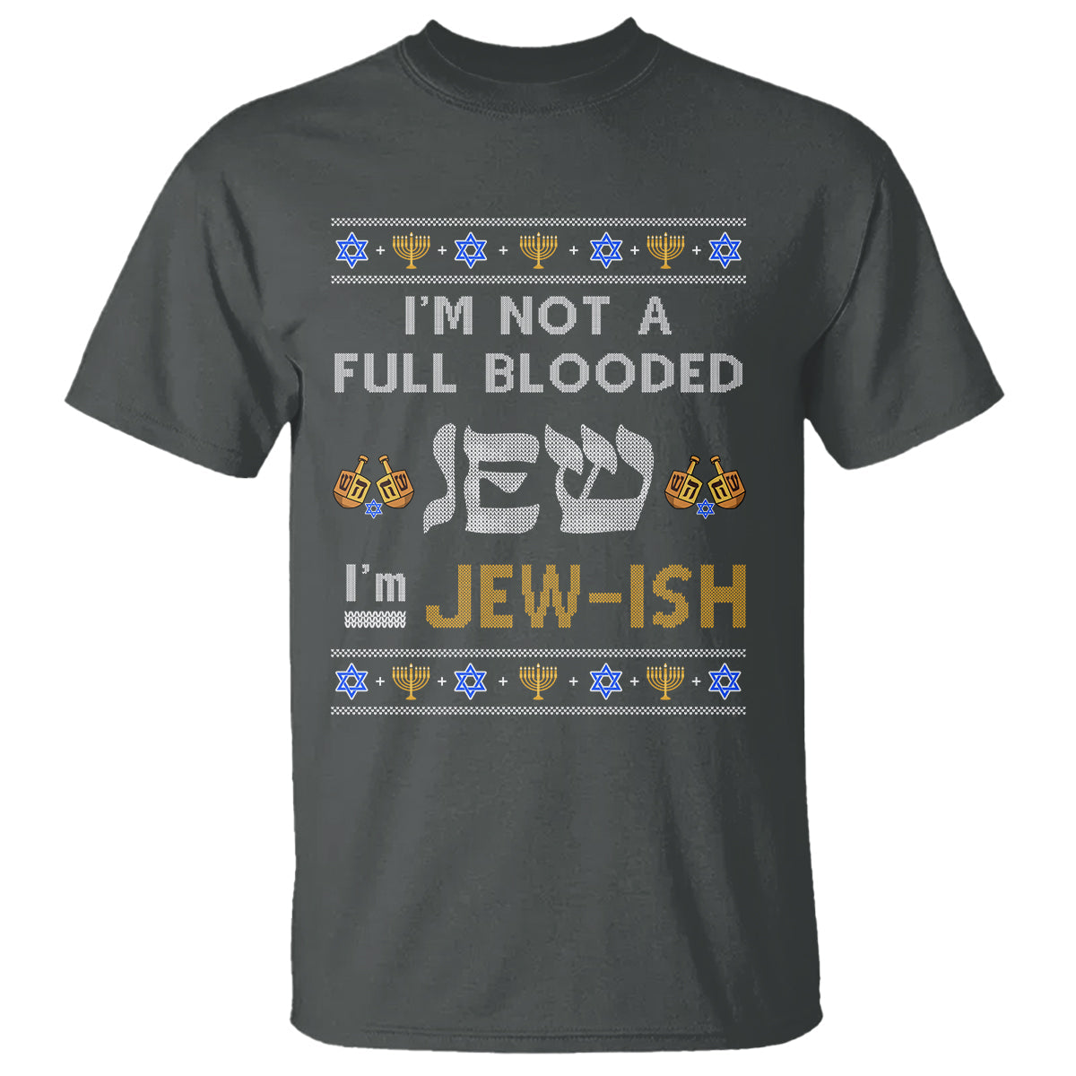 funny-jewish-t-shirt-im-not-full-blooded-jew-im-jewish-chanukah-ugly-hanukkah
