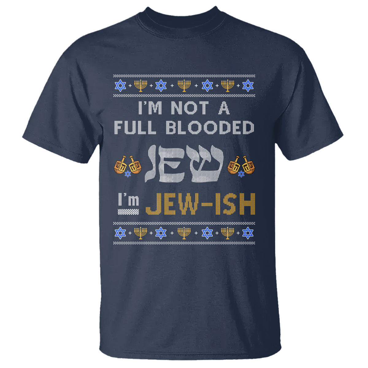 funny-jewish-t-shirt-im-not-full-blooded-jew-im-jewish-chanukah-ugly-hanukkah