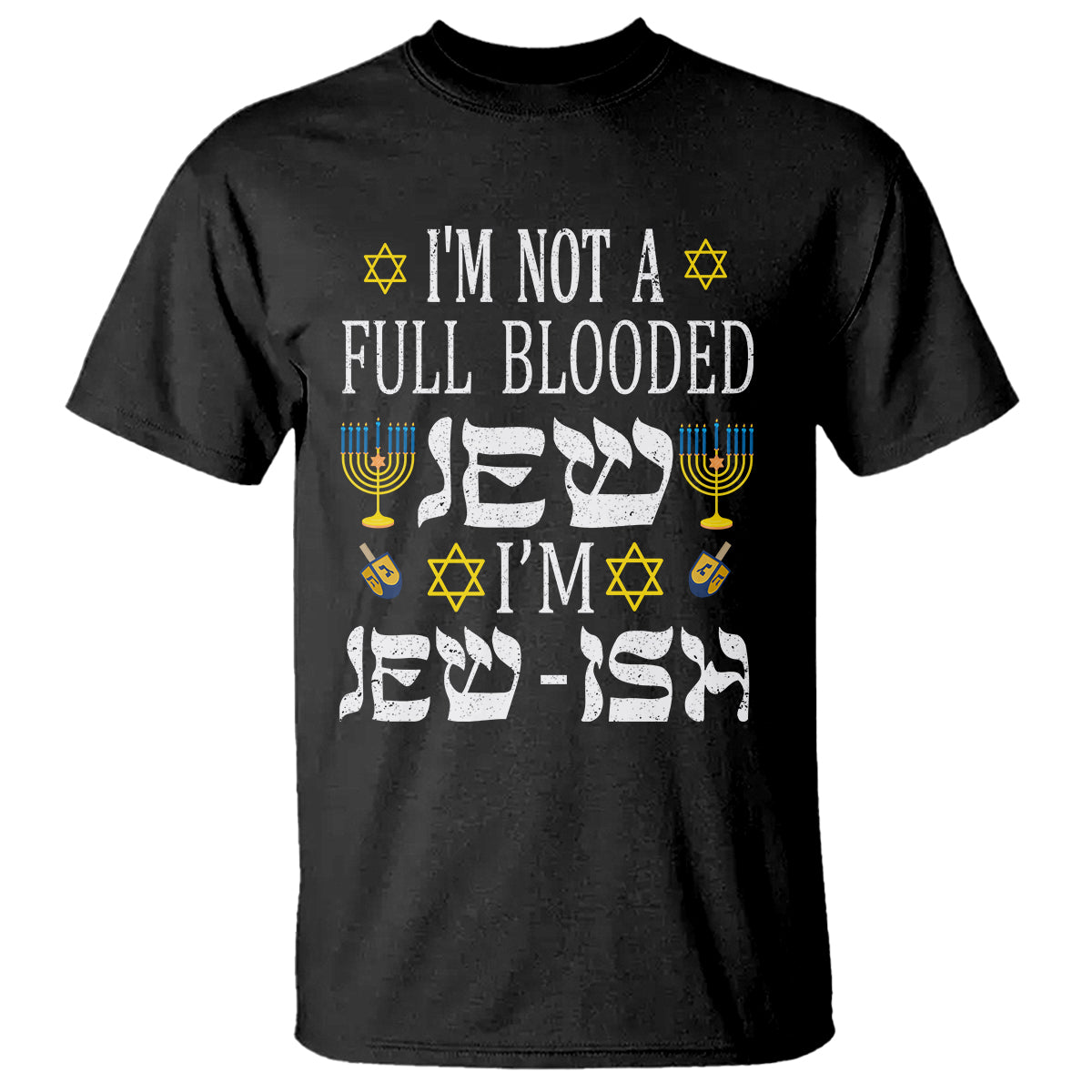 im-not-full-blooded-jew-im-jewish-chanukah-hanukkah-t-shirt