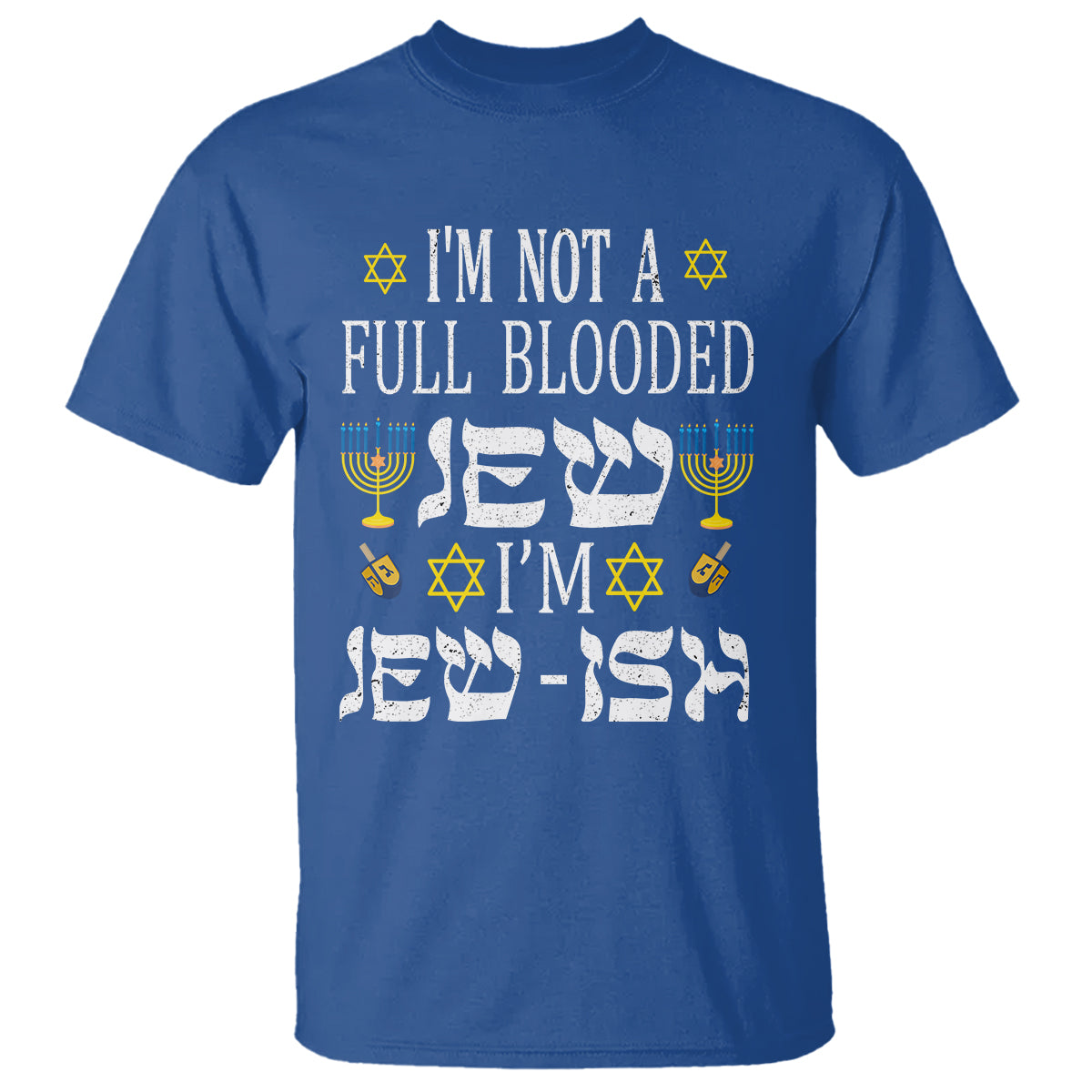 im-not-full-blooded-jew-im-jewish-chanukah-hanukkah-t-shirt