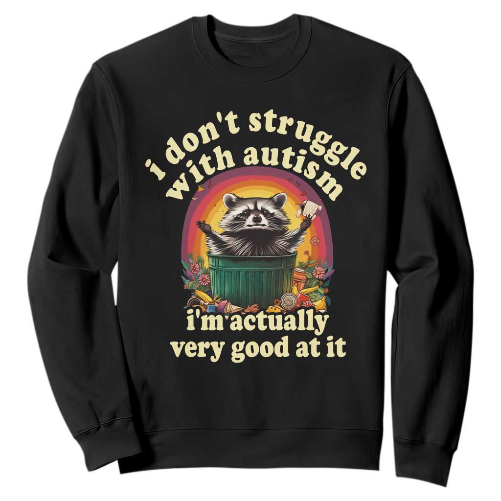 Funny Autistic Raccoon Meme Sweatshirt I Don't Struggle With Autism