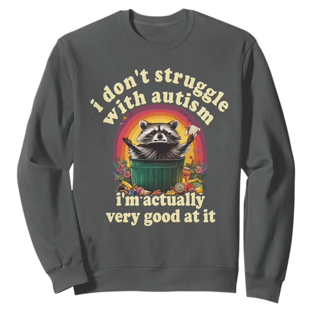 Funny Autistic Raccoon Meme Sweatshirt I Don't Struggle With Autism