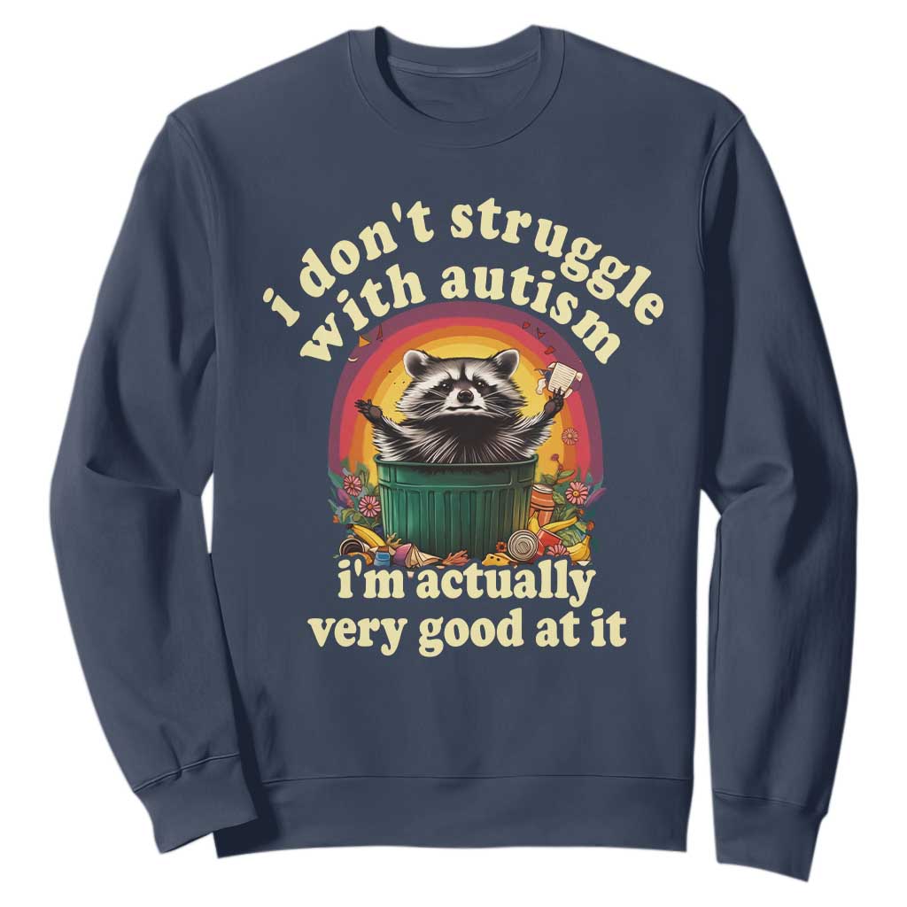 Funny Autistic Raccoon Meme Sweatshirt I Don't Struggle With Autism