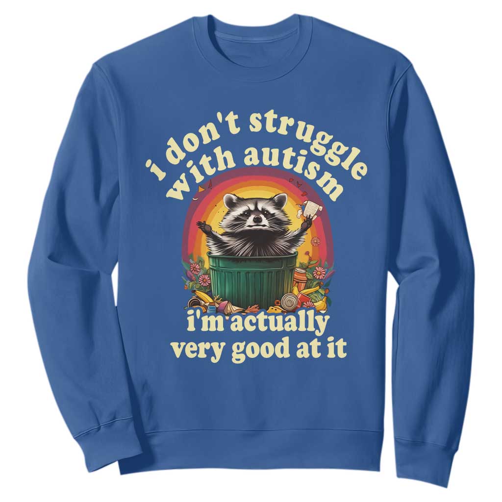 Funny Autistic Raccoon Meme Sweatshirt I Don't Struggle With Autism