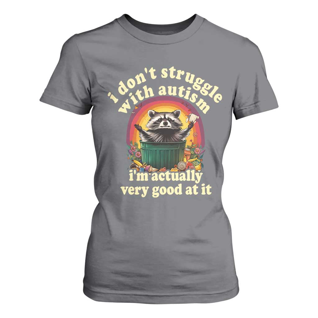 Funny Autistic Raccoon Meme T Shirt For Women I Don't Struggle With Autism