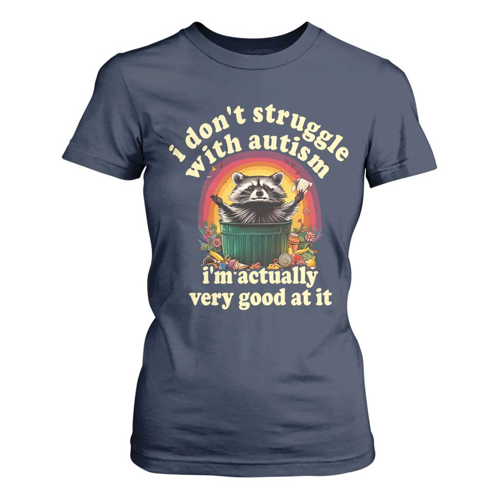 Funny Autistic Raccoon Meme T Shirt For Women I Don't Struggle With Autism