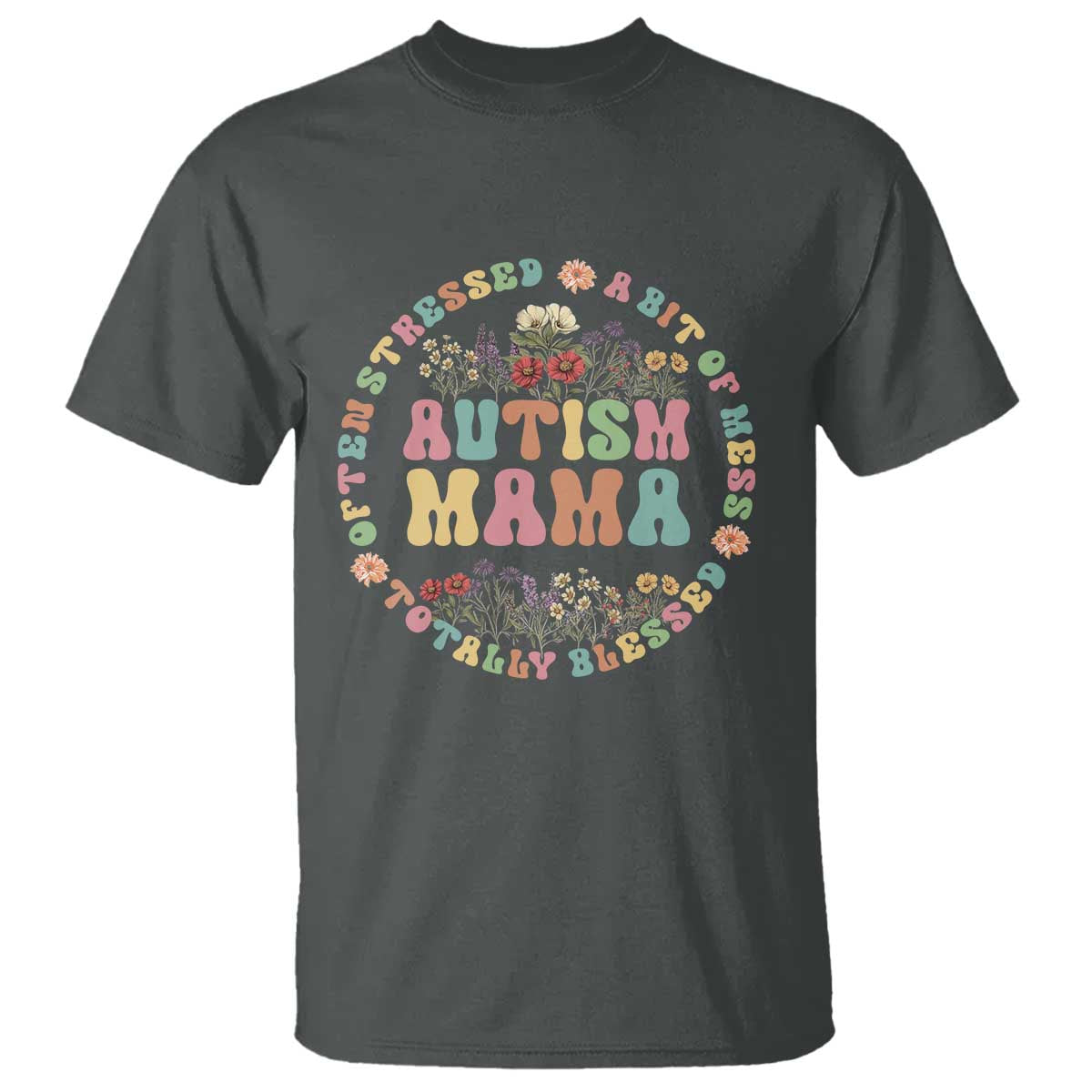 Autism Mama T Shirt Totally Blessed Often Stressed A Bit Of A Mess