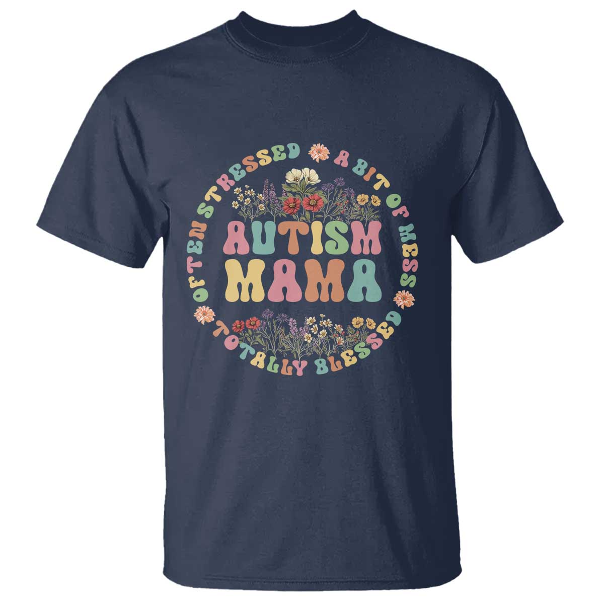 Autism Mama T Shirt Totally Blessed Often Stressed A Bit Of A Mess