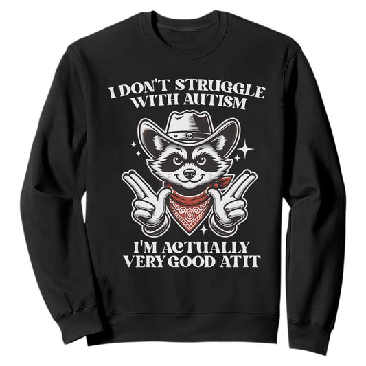 Funny Autistic Raccoon Sweatshirt I Don't Struggle With Autism