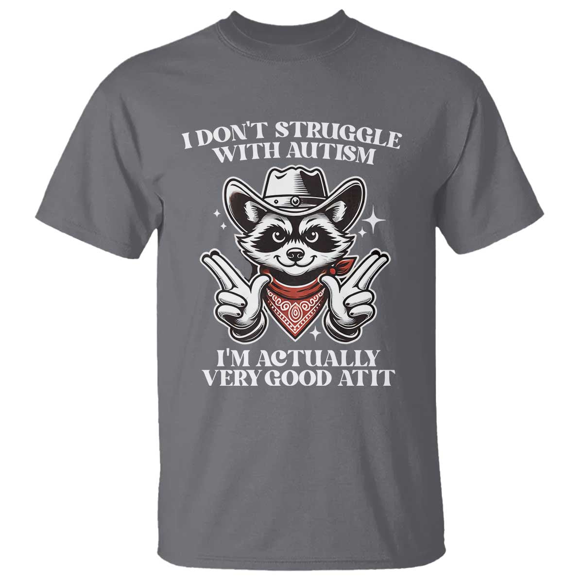 Funny Autistic Raccoon T Shirt I Don't Struggle With Autism