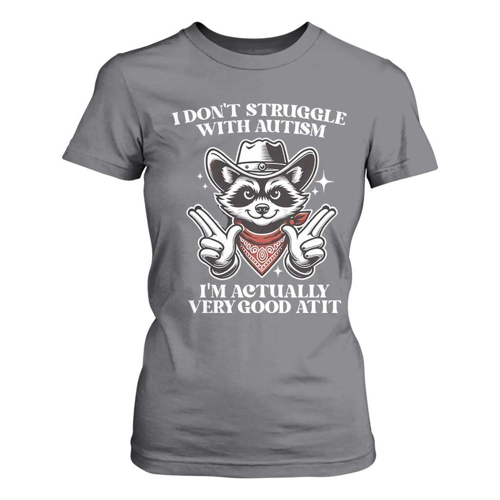 Funny Autistic Raccoon T Shirt For Women I Don't Struggle With Autism