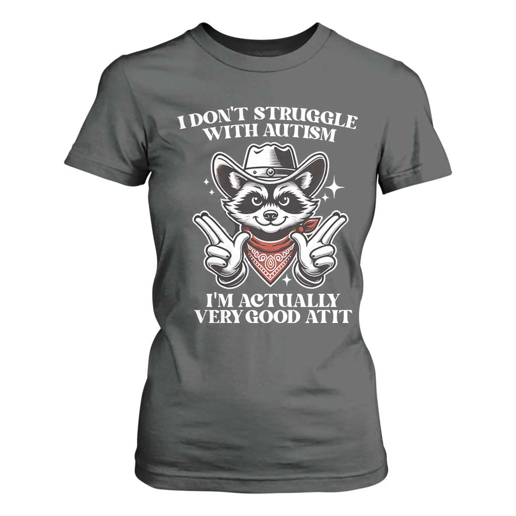 Funny Autistic Raccoon T Shirt For Women I Don't Struggle With Autism