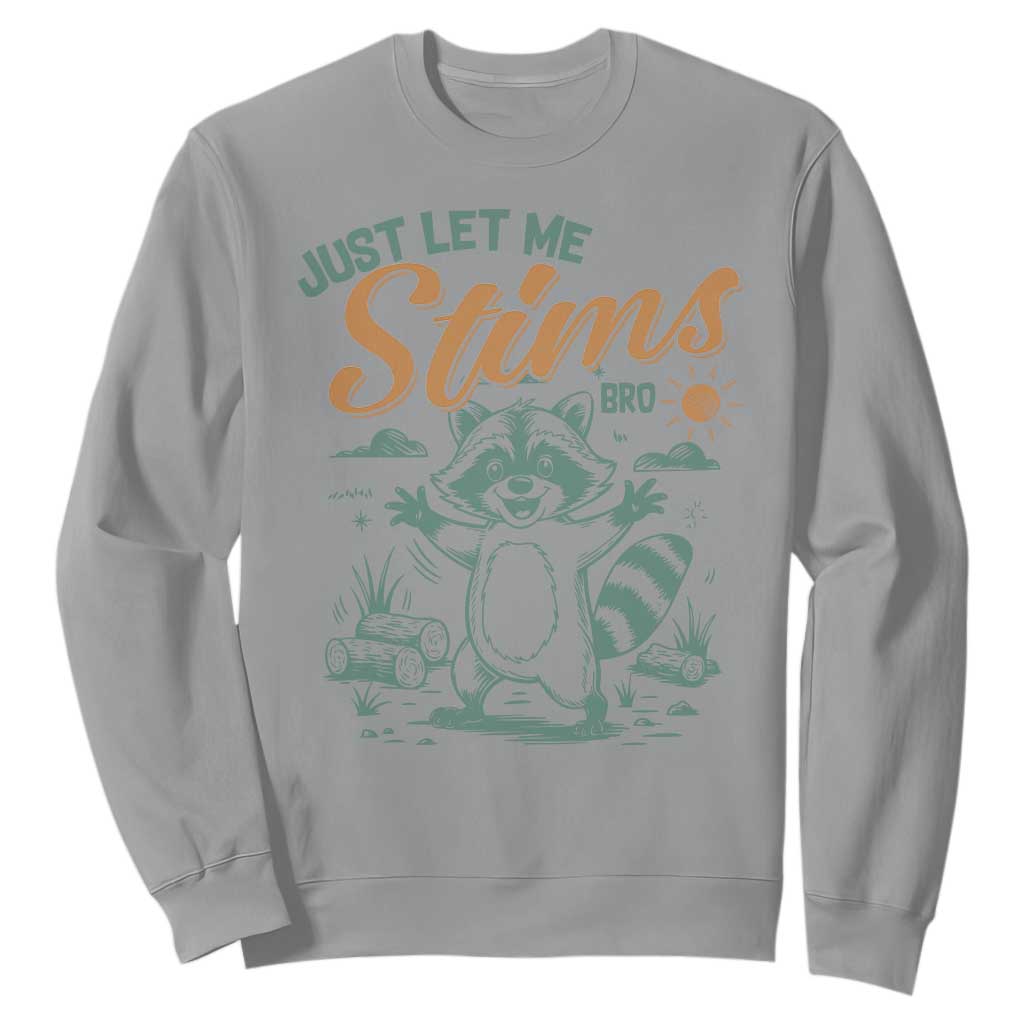 Funny Raccoon Autism Support Sweatshirt Just Let Me Stim Bro