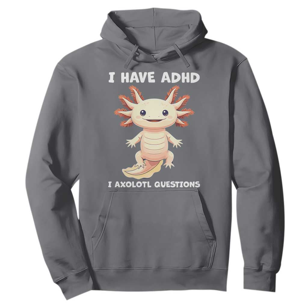 Funny ADHD Support Axolotl Hoodie I Have ADHD I Ask A Lot Questions Neurodiversity