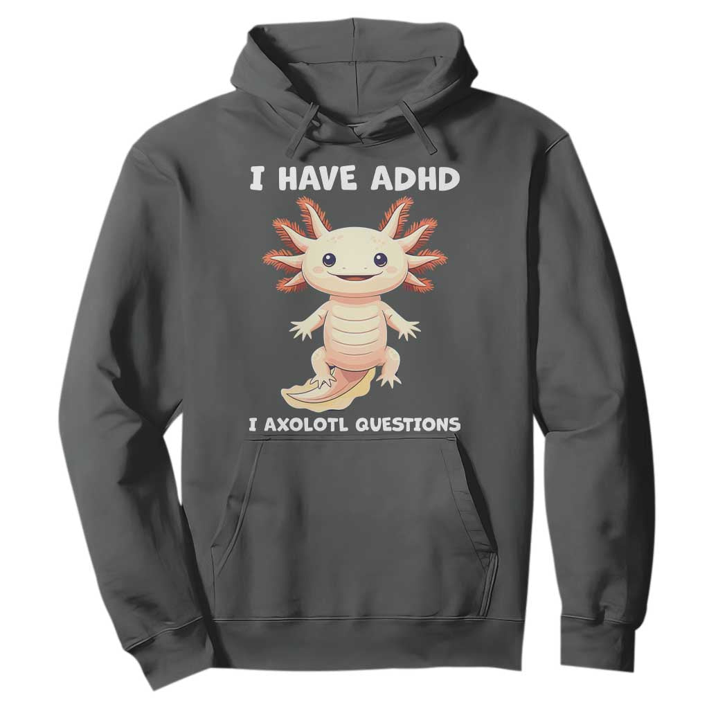 Funny ADHD Support Axolotl Hoodie I Have ADHD I Ask A Lot Questions Neurodiversity