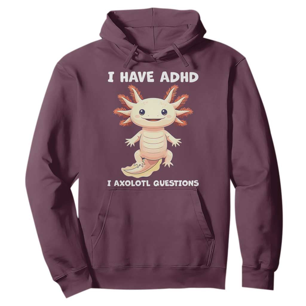 Funny ADHD Support Axolotl Hoodie I Have ADHD I Ask A Lot Questions Neurodiversity
