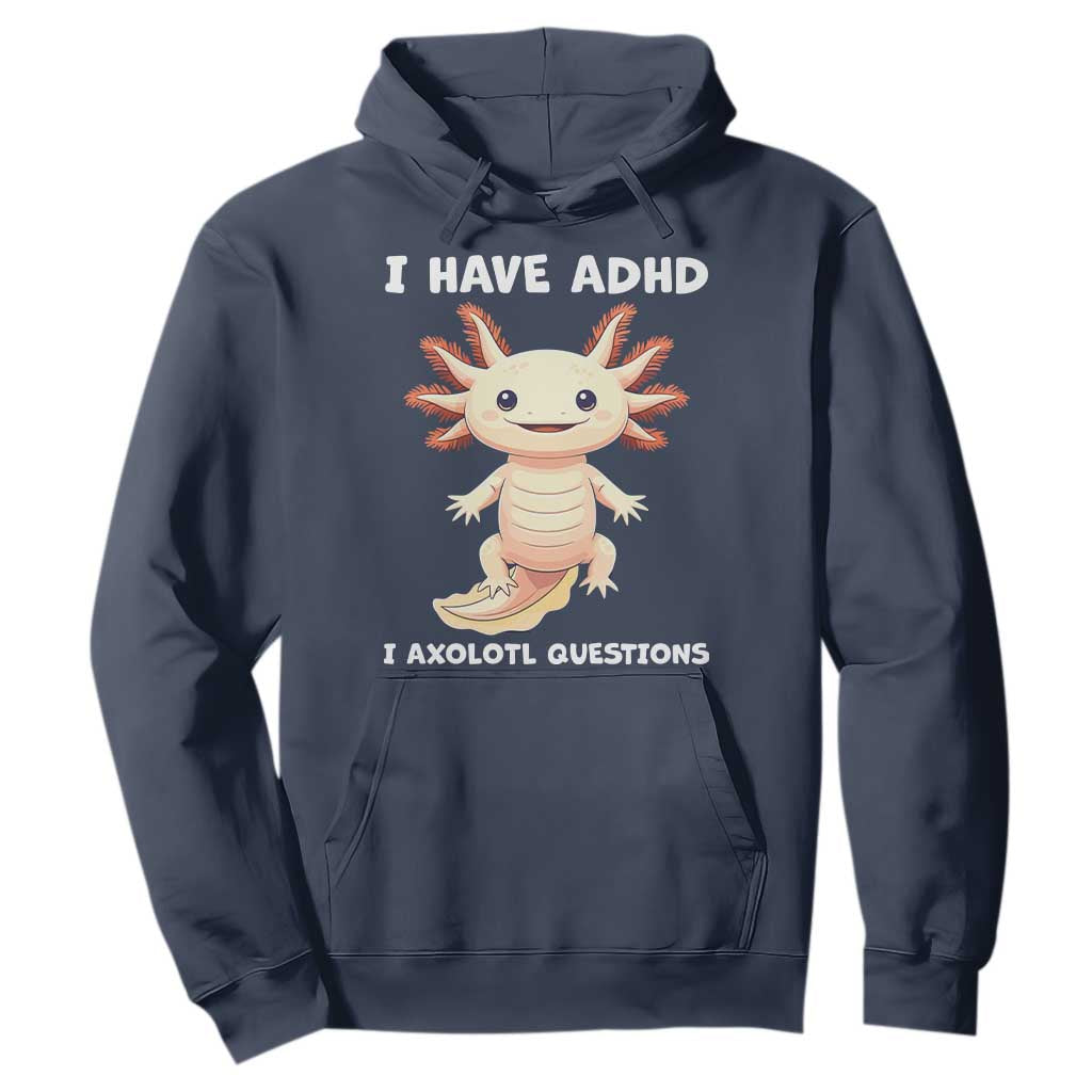 Funny ADHD Support Axolotl Hoodie I Have ADHD I Ask A Lot Questions Neurodiversity