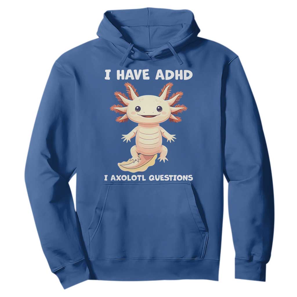 Funny ADHD Support Axolotl Hoodie I Have ADHD I Ask A Lot Questions Neurodiversity