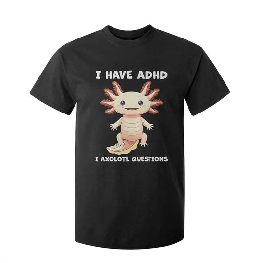 Funny ADHD Support Axolotl T Shirt For Kid I Have ADHD I Ask A Lot Questions Neurodiversity