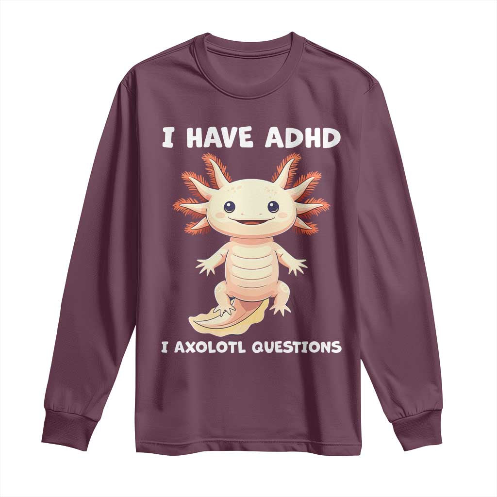 Funny ADHD Support Axolotl Long Sleeve Shirt I Have ADHD I Ask A Lot Questions Neurodiversity