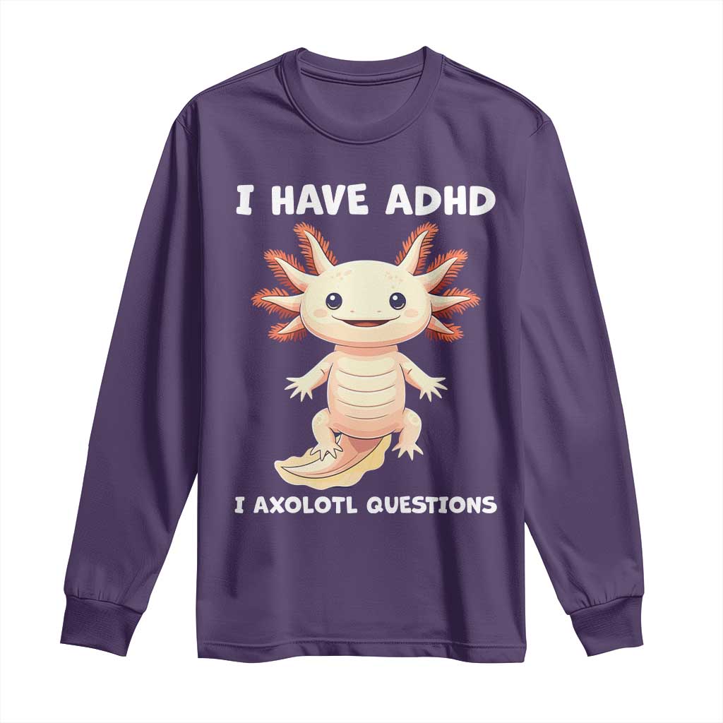 Funny ADHD Support Axolotl Long Sleeve Shirt I Have ADHD I Ask A Lot Questions Neurodiversity