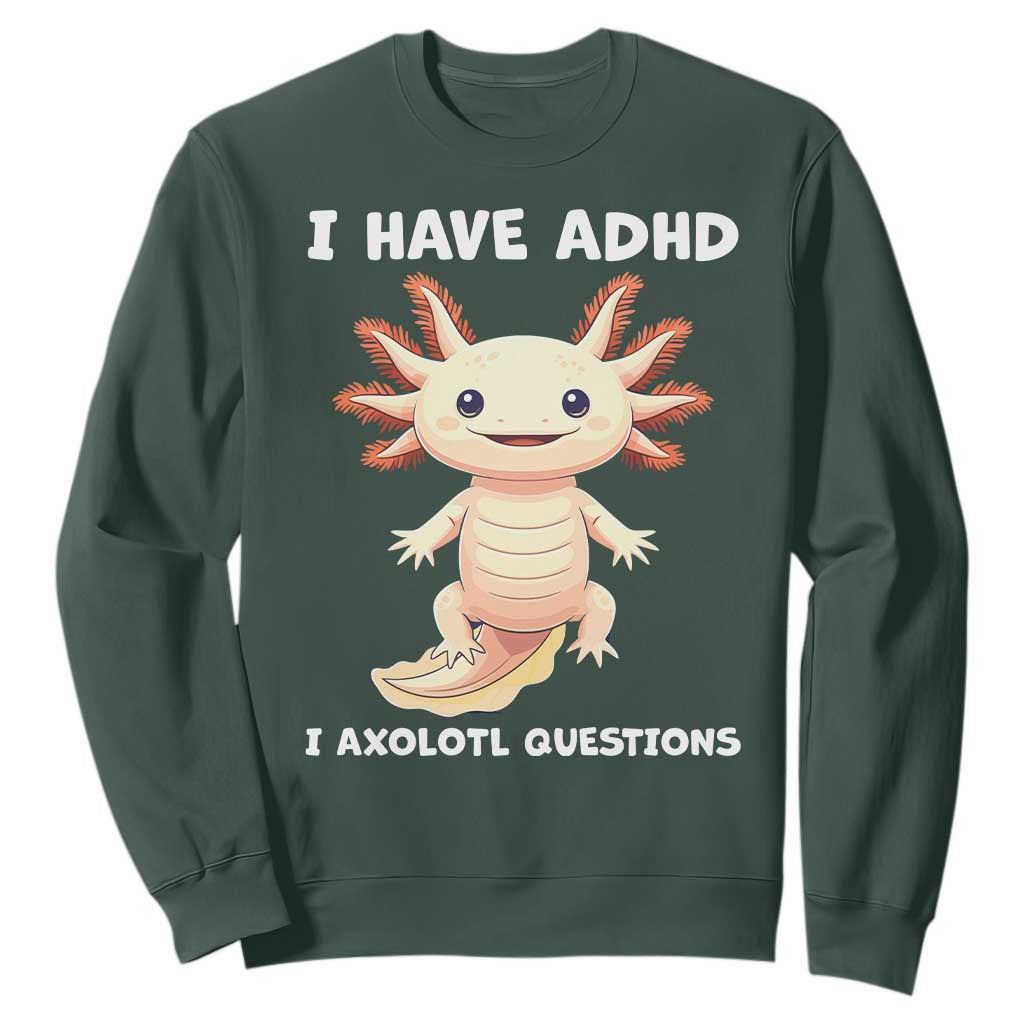 Funny ADHD Support Axolotl Sweatshirt I Have ADHD I Ask A Lot Questions Neurodiversity