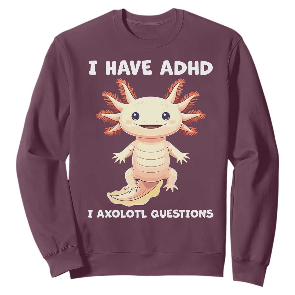 Funny ADHD Support Axolotl Sweatshirt I Have ADHD I Ask A Lot Questions Neurodiversity