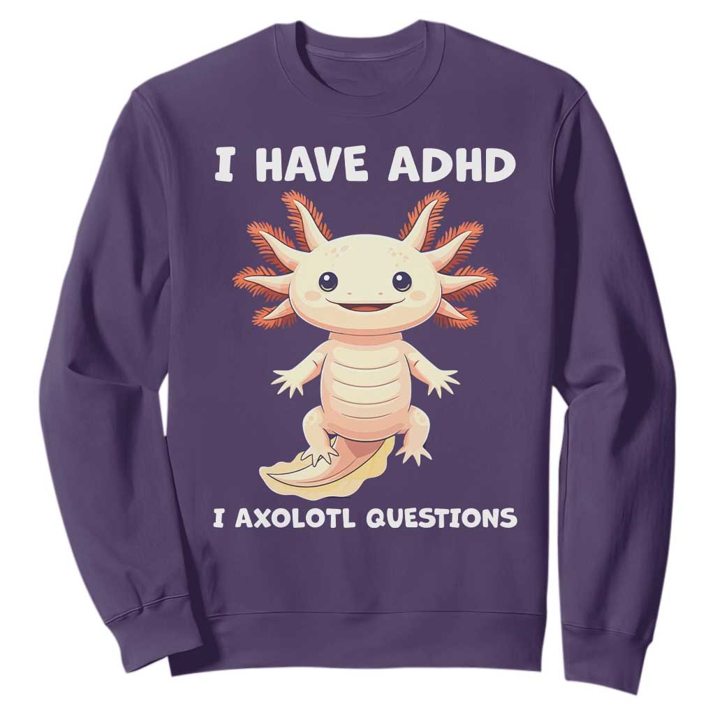 Funny ADHD Support Axolotl Sweatshirt I Have ADHD I Ask A Lot Questions Neurodiversity
