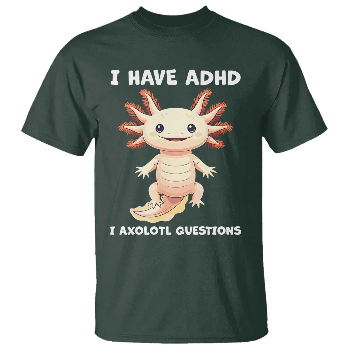 Funny ADHD Support Axolotl T Shirt I Have ADHD I Ask A Lot Questions Neurodiversity