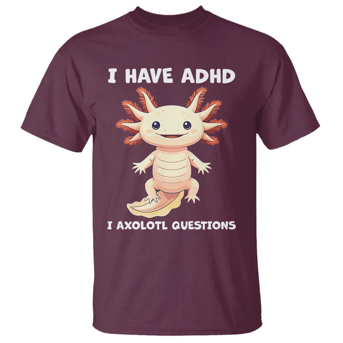 Funny ADHD Support Axolotl T Shirt I Have ADHD I Ask A Lot Questions Neurodiversity