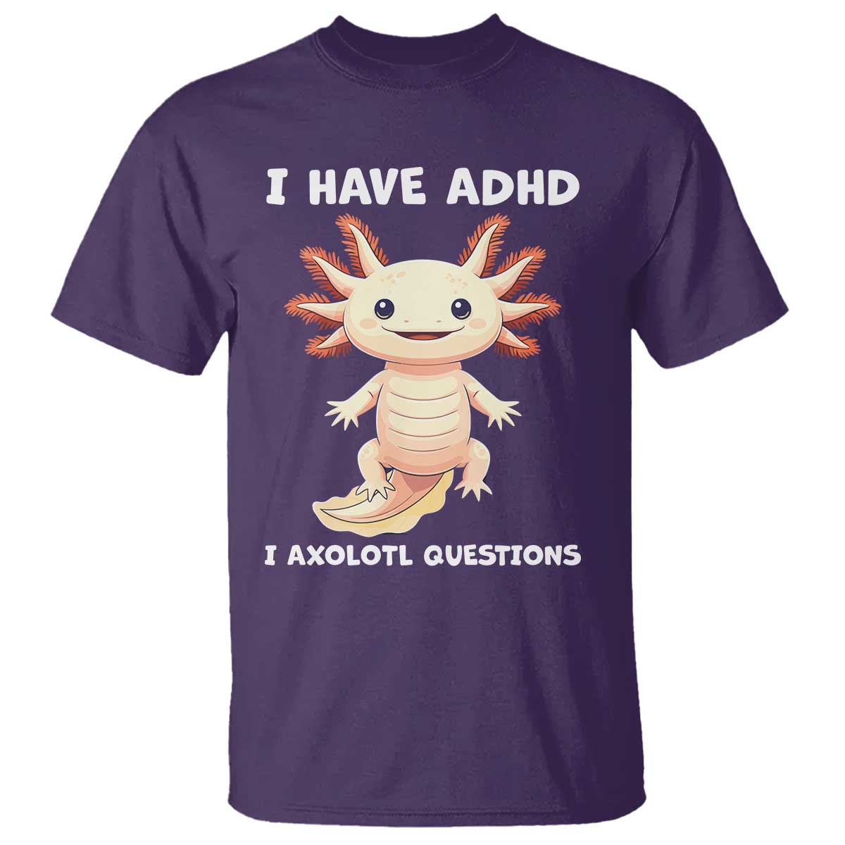 Funny ADHD Support Axolotl T Shirt I Have ADHD I Ask A Lot Questions Neurodiversity