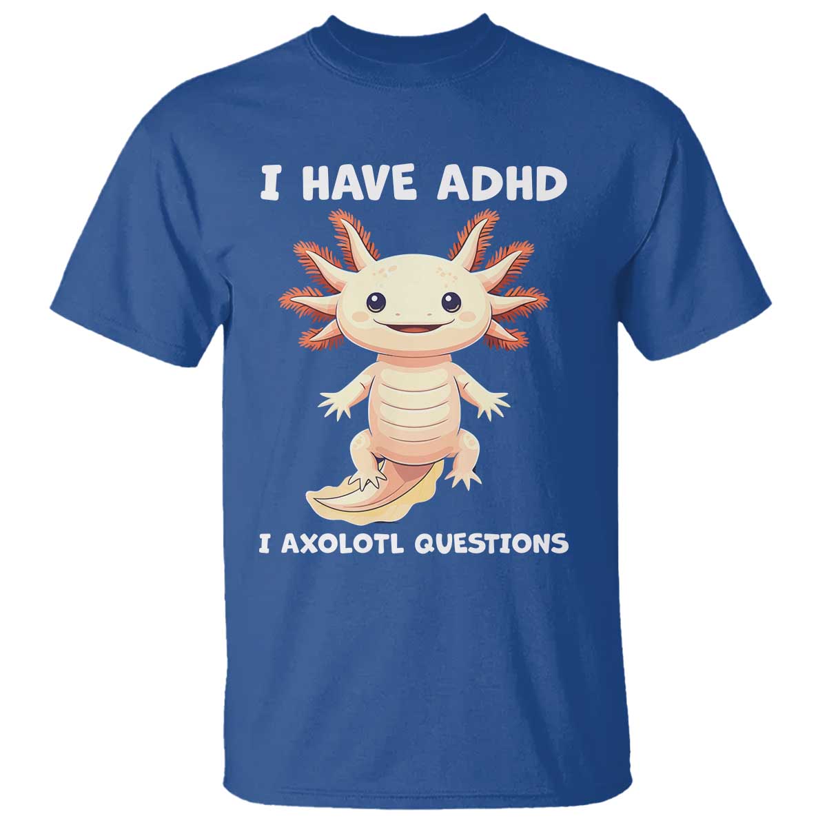 Funny ADHD Support Axolotl T Shirt I Have ADHD I Ask A Lot Questions Neurodiversity