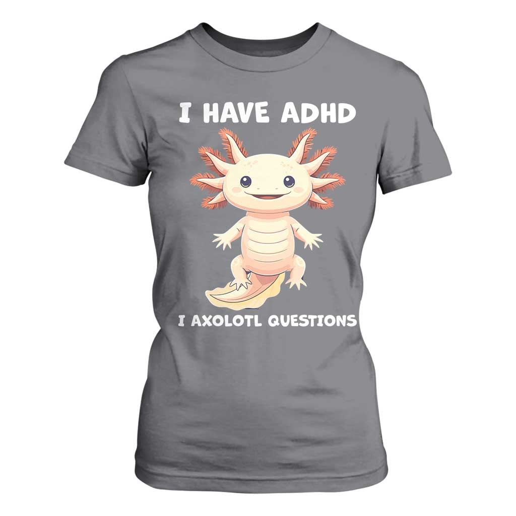 Funny ADHD Support Axolotl T Shirt For Women I Have ADHD I Ask A Lot Questions Neurodiversity