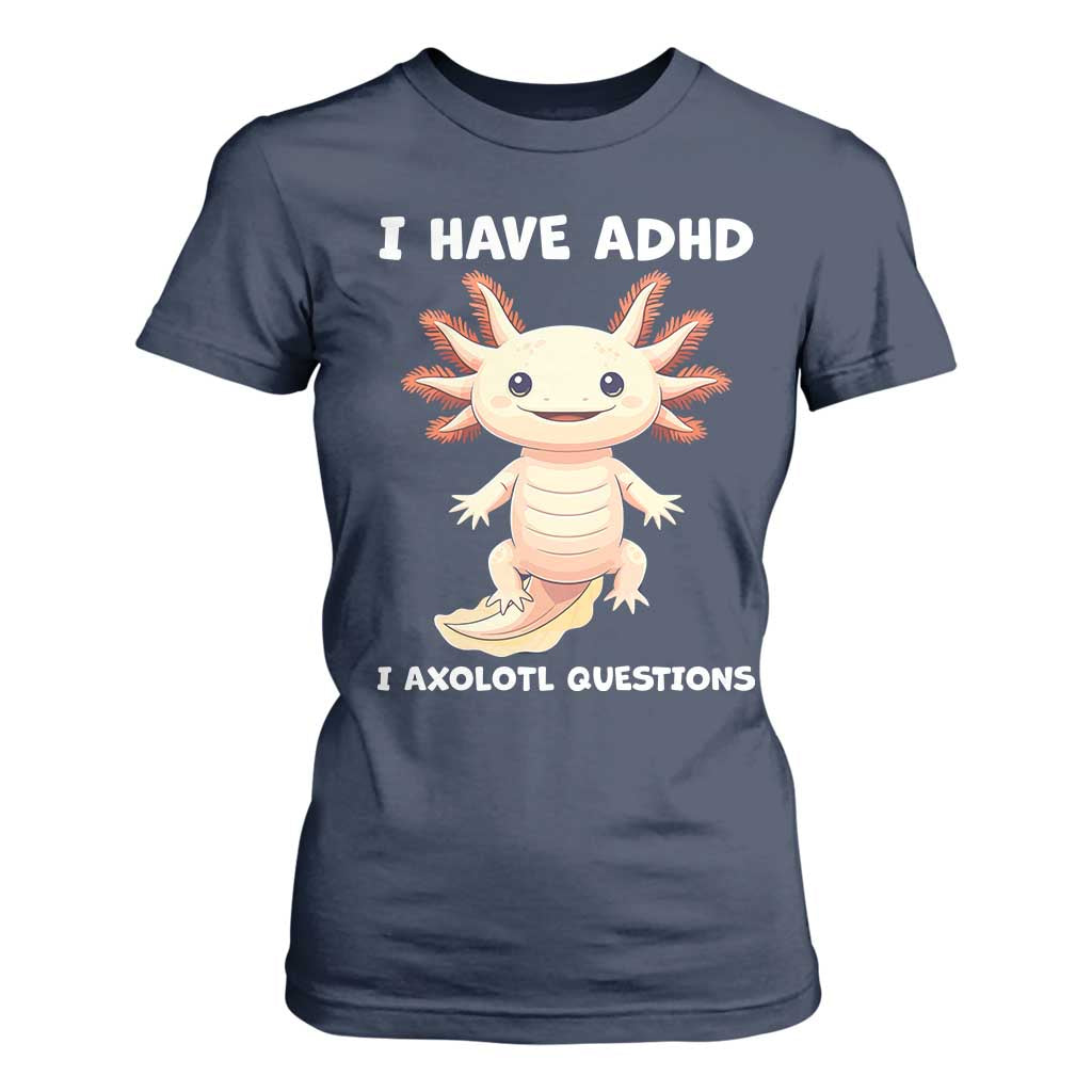 Funny ADHD Support Axolotl T Shirt For Women I Have ADHD I Ask A Lot Questions Neurodiversity