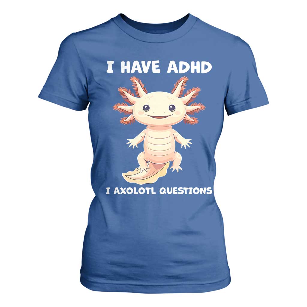 Funny ADHD Support Axolotl T Shirt For Women I Have ADHD I Ask A Lot Questions Neurodiversity