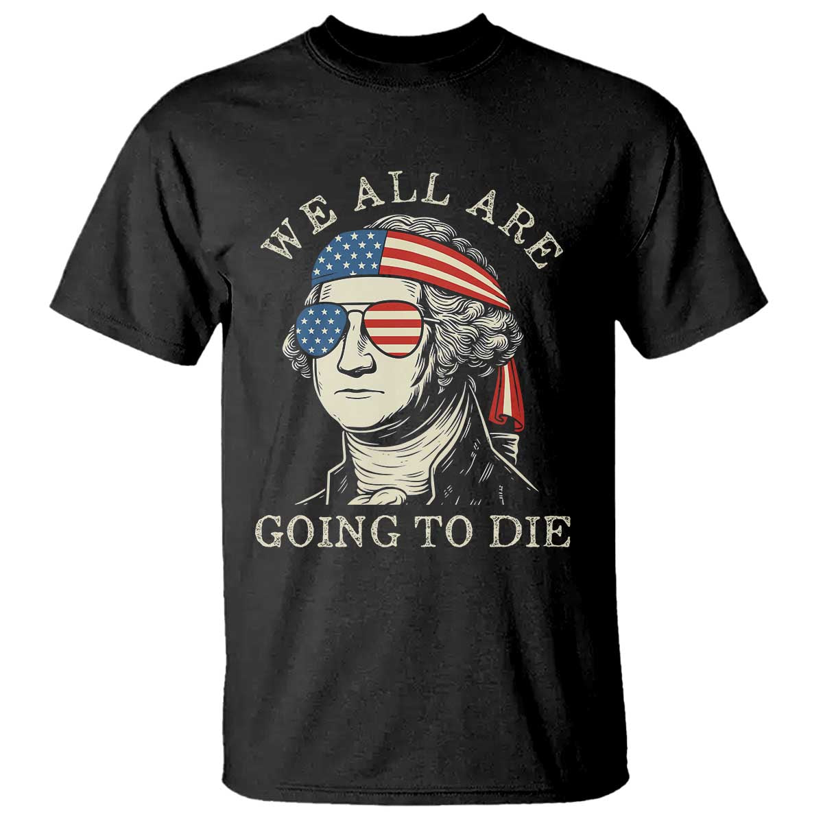 funny-george-washington-t-shirt-we-all-are-going-to-die-sarcasm-political-american-usa
