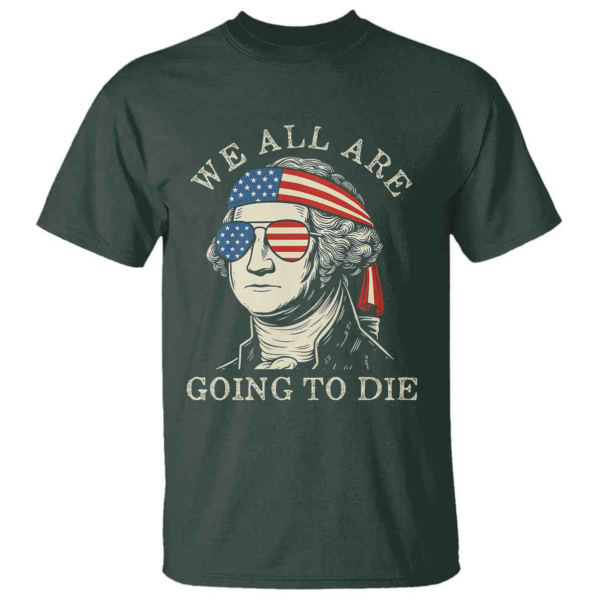 funny-george-washington-t-shirt-we-all-are-going-to-die-sarcasm-political-american-usa