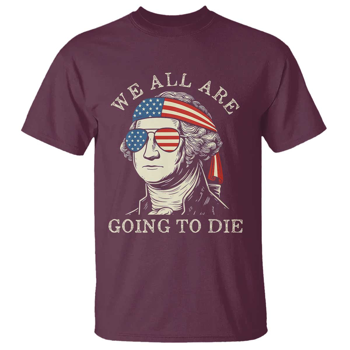 funny-george-washington-t-shirt-we-all-are-going-to-die-sarcasm-political-american-usa