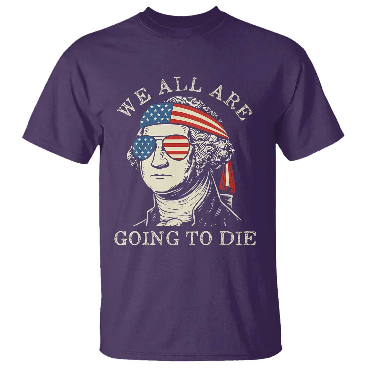 funny-george-washington-t-shirt-we-all-are-going-to-die-sarcasm-political-american-usa