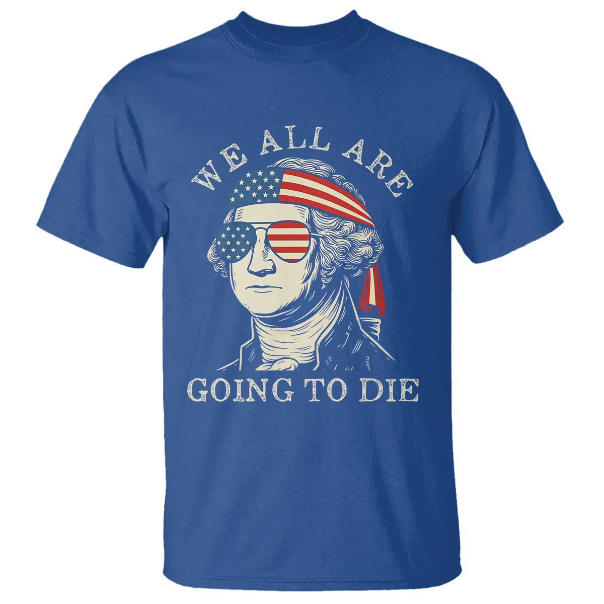 funny-george-washington-t-shirt-we-all-are-going-to-die-sarcasm-political-american-usa