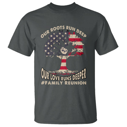 family-reunion-t-shirt-our-roots-run-deep-our-love-runs-depper