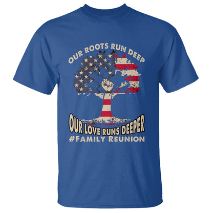 family-reunion-t-shirt-our-roots-run-deep-our-love-runs-depper