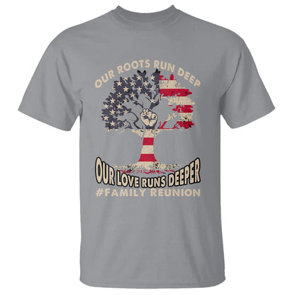 family-reunion-t-shirt-our-roots-run-deep-our-love-runs-depper