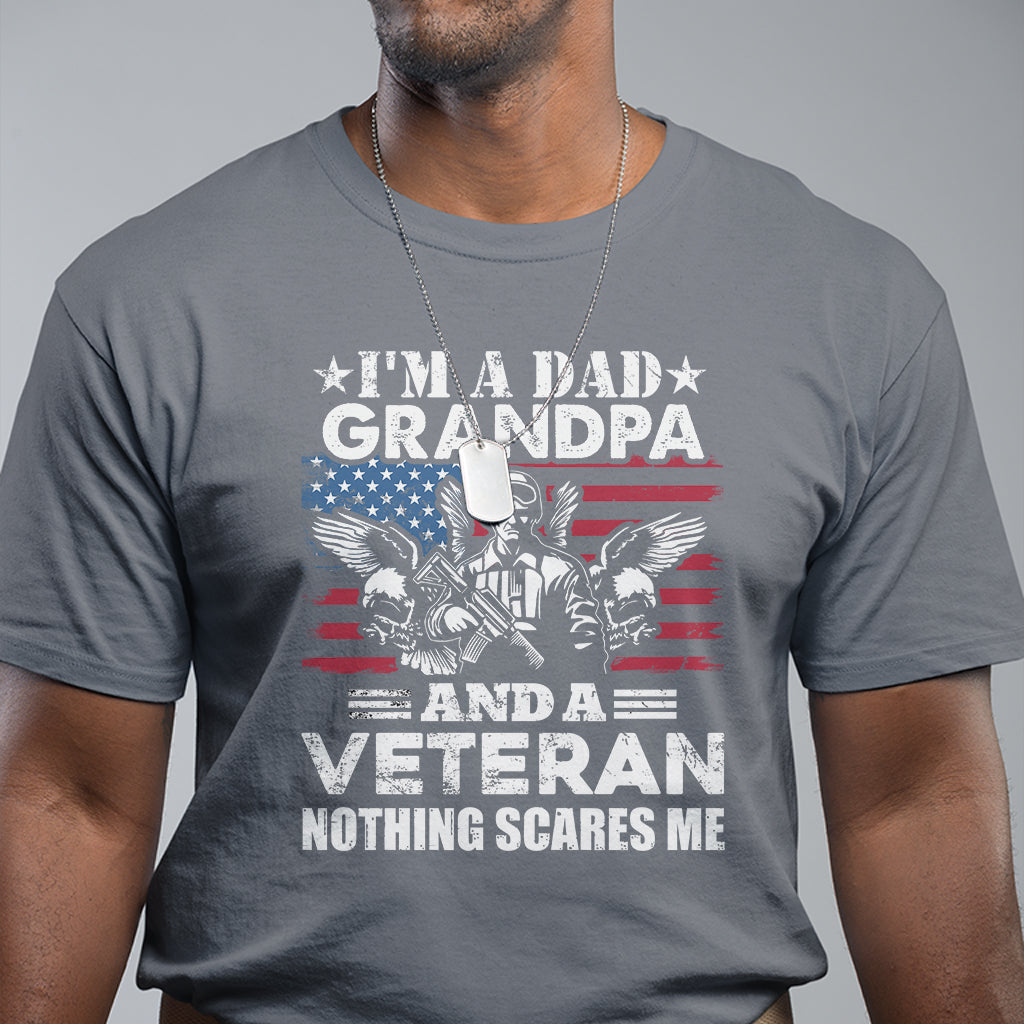 im-a-dad-a-grandpa-and-a-veteran-nothing-scares-me-veteran-grandpa-t-shirt-for-men-funny-shirt-for-patriotic-grandpa-papa-veterans-shirt-t-shirt