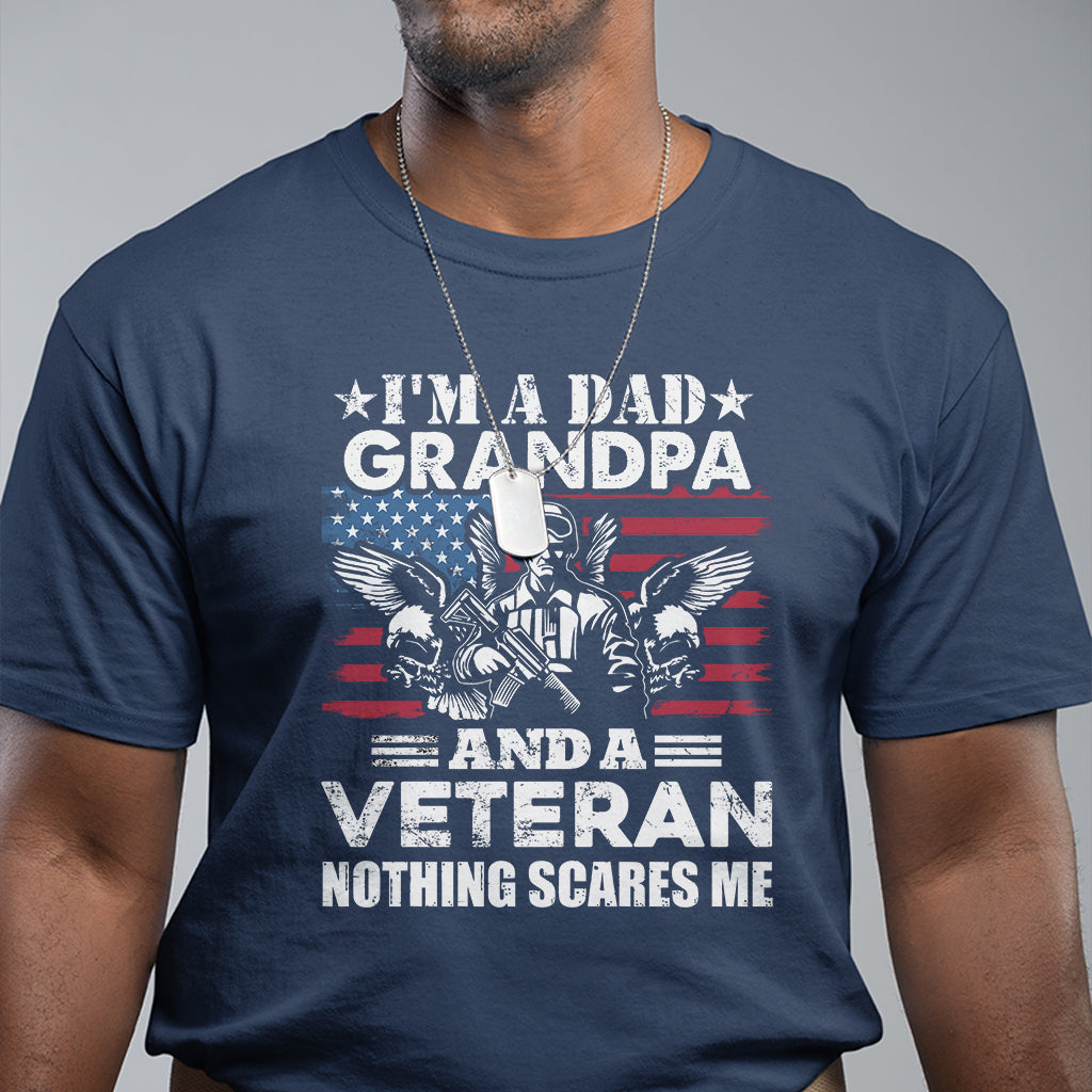 im-a-dad-a-grandpa-and-a-veteran-nothing-scares-me-veteran-grandpa-t-shirt-for-men-funny-shirt-for-patriotic-grandpa-papa-veterans-shirt-t-shirt