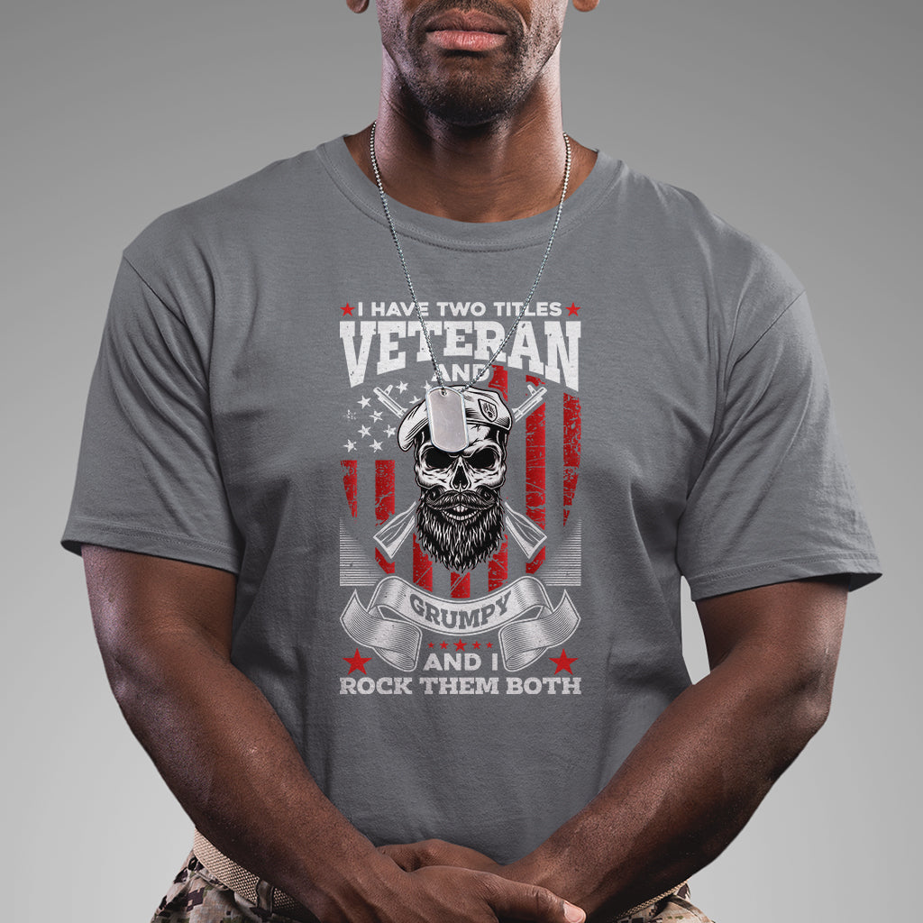 i-have-two-titles-veteran-and-grumpy-i-rock-them-both-american-army-skull-t-shirt-for-veteran-funny-us-veterans-shirt-patriotic-shirt-t-shirt