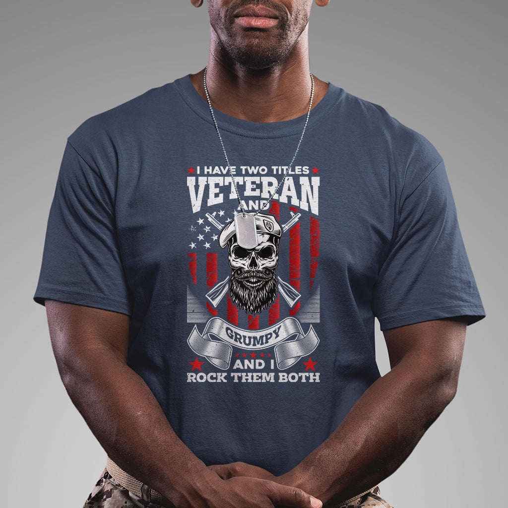 i-have-two-titles-veteran-and-grumpy-i-rock-them-both-american-army-skull-t-shirt-for-veteran-funny-us-veterans-shirt-patriotic-shirt-t-shirt