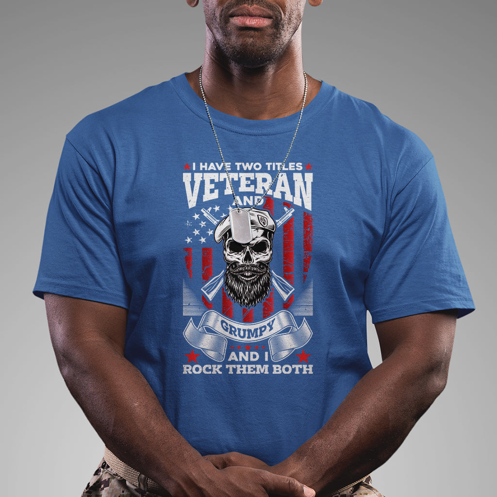 i-have-two-titles-veteran-and-grumpy-i-rock-them-both-american-army-skull-t-shirt-for-veteran-funny-us-veterans-shirt-patriotic-shirt-t-shirt